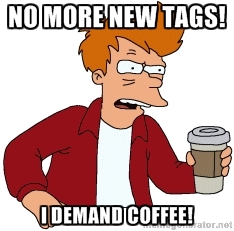 No more tags! I want coffee!